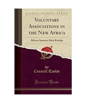 Voluntary Associations in the New Africa: African Systems After Kinship 