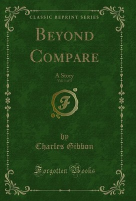 Beyond Compare, Vol. 1 of 3: A Story (Classic Reprint)