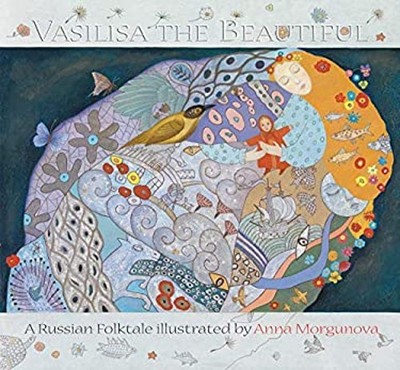 Vasilisa the Beautiful : A Russian Folktale Picture Book Anna Mor