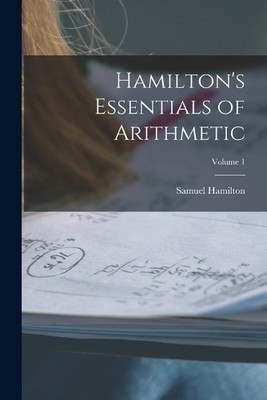 Samuel Hamilton Hamilton's Essentials of Arithmetic; Volume 1 (Taschenbuch)