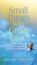 Small Things With Great Love: A 9-Day Novena to Mother Teresa, Saint of the Gutt