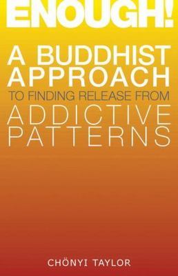 Enough!: A Buddhist Approach to Finding Release from Addictive Patterns