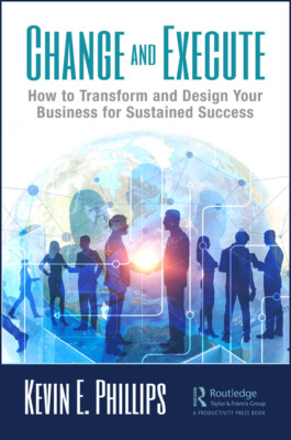 Change And Execute: How To Transform And Design Your Business For Sustained...