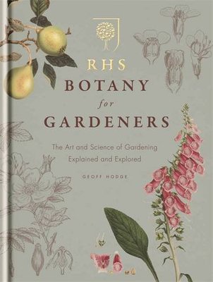 RHS Botany for Gardeners: The Art and Science of Gardening Explained & Explore,