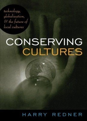 Conserving Cultures - Technology, Globalization, and the Future of Local Culture