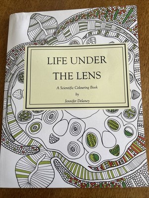 Life under the Lens : A Scientific Colouring Book by Jennifer Delaney 
