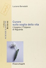 Curare sulla soglia della vita - Luciano Benedetti (FrancoAngeli) [2009]