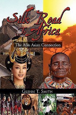 Silk Road to Africa : The Afro Asian Connection by Glenn T ...