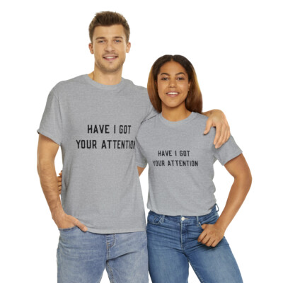 Have I Got Your Attention Graphic Tee Shirt | eBay