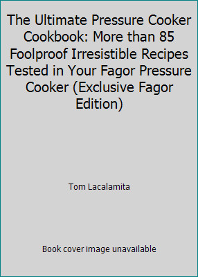 The Ultimate Pressure Cooker Cookbook: More than 85 Foolproof Irresistible...