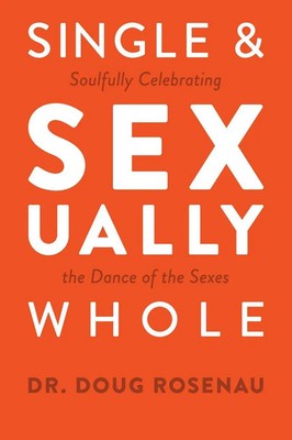 Single and Sexually Whole Soulfully Celebrating the Dance of the Sexes Rosenau
