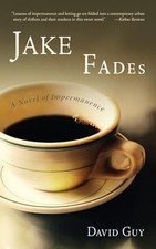Jake Fades: A Novel of Impermanence by
