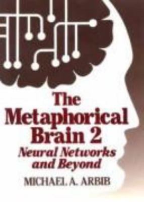 The Metaphorical Brain 2: Neural Networks and B- 9780471098539, hardcover, Arbib