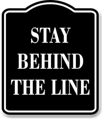 Stay Behind The Line BLACK Aluminum Composite Sign