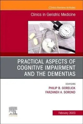 Practical Aspects of Cognitive Impairment and the Dementias, An Issue of...