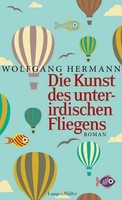 Die Kunst Des Unterirdischen Fliegens | Roman | Wolfgang Hermann | Deutsch