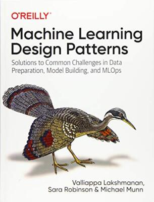 Machine Learning Design Patterns by Valliappa Lakshmanan