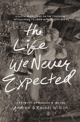 The Life We Never Expected: Hopeful Reflections on the Challenges of Parenti...