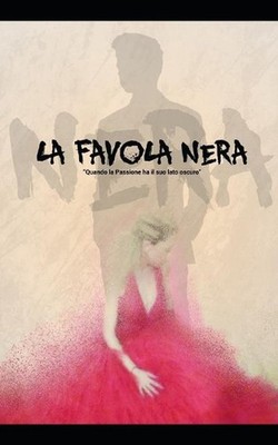 La Favola Nera: Quando la passione ha il suo lato oscuro by Doriana Triggiani Pa