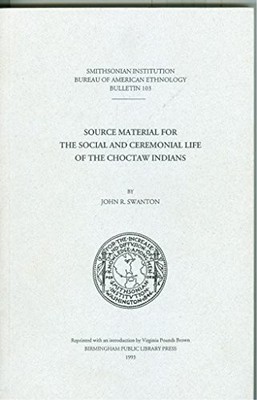 SOURCE MATERIAL FOR THE SOCIAL AND CEREMONIAL LIFE OF THE By John R. Swanton VG+