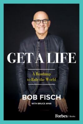 Get A Life: A Roadmap to Rule the World, USED-Very Good, Fisch, Bob