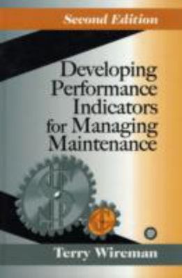 Developing Performance Indicators for Managing Maintenance by Terry Wireman ...