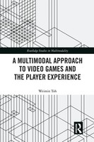 A Multimodal Approach To Video Games And The Player Experience Weimin Toh Buch