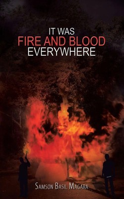 Samson Basil Magara | It Was Fire and Blood Everywhere | Taschenbuch | Englisch