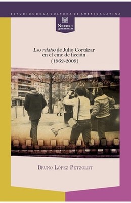 ''Los relatos'' de Julio Cortzar en el cine de ficcin (1962-2009) by Bruno L?pez P