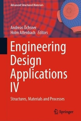 Engineering Design Applications IV: Structures, Materials and Processes by Holm