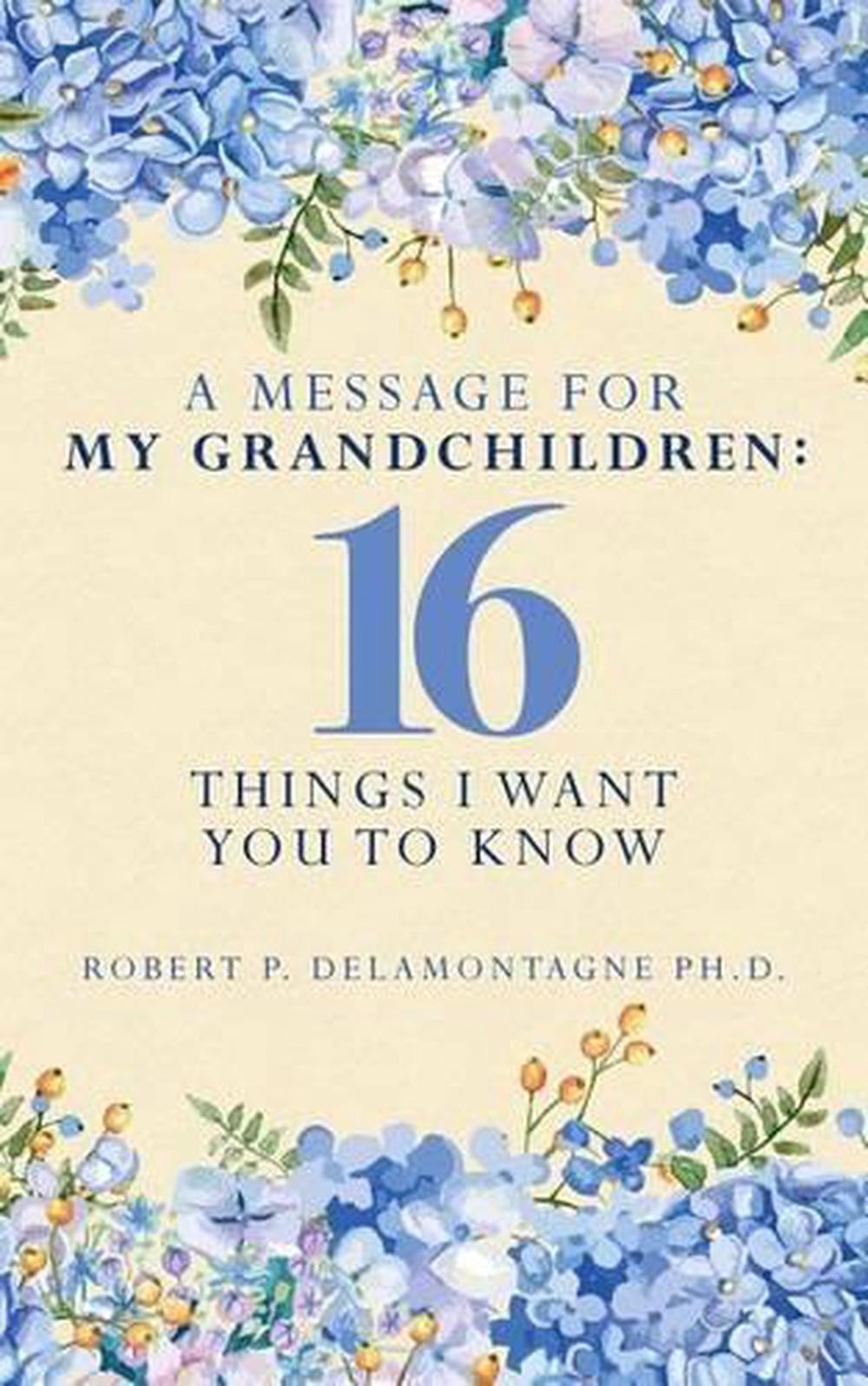 A Message for My Grandchildren: 16 Things I Want You to Know by Robert P. Delamo