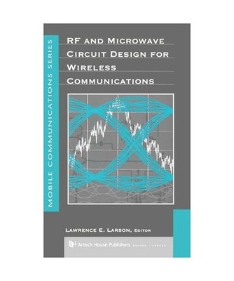 RF and Microwave Circuit Design for Wireless Communications, Lawrence E. Larson