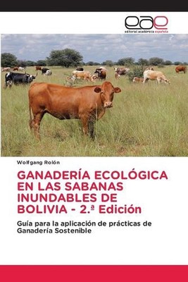 GANADERA ECOLGICA EN LAS SABANAS INUNDABLES DE BOLIVIA - 2.a Edicin von Wolfgang 