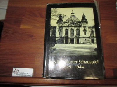 Das Frankfurter Schauspiel : 1929 - 1944; eine Dokumentation z. Theatergeschicht