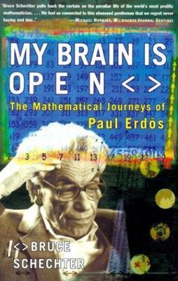 My Brain Is Open : The Mathematical Journeys of Paul Erdos by Bruce Schechter...