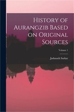 History of Aurangzib Based on Original Sources; Volume 1 (Paperback or Softback)