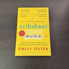 Cribsheet: A Data-Driven Guide to Better, More Relaxed Parenting, from Birth...