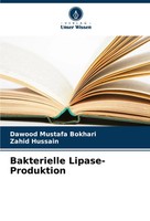 Bakterielle Lipase-Produktion Dawood Mustafa Bokhari (U. A.) Taschenbuch 52 S.