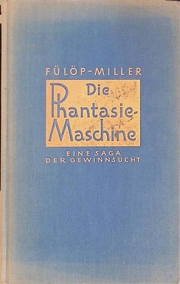 Die Phantasiemaschine : Eine Saga d. Gewinnsucht. Fülöp-Miller, Rene:
