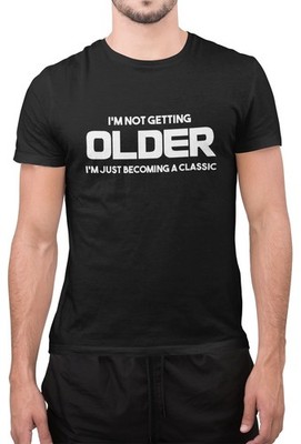 Lustiges T-Shirt  Ich werde nicht älter  Spruch Geburtstagsgeschenk Herren klassisch Neuheit