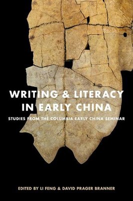 Writing and Literacy in Early China: Studies from the Columbia Early China Semin