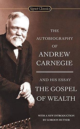 The Autobiography of Andrew Carnegie and the Gospel of... - Andrew Carnegie