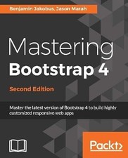 Mastering Bootstrap 4 - Second Edition: Master die neueste Version von...
