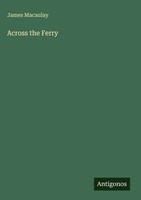 James Macaulay | Across The Ferry | Buch | Englisch (2025) | Antigonos Verlag