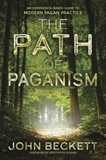 The Path of Paganism An ExperienceBased Guide to Modern Pagan