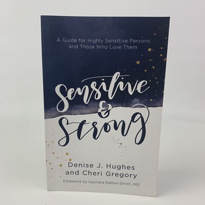 Sensitive and Strong: A Guide for Highly Sensitive Persons and Those Who Love Th