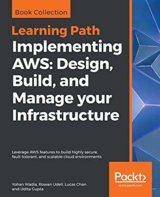 Implementing AWS: Design, Build, and Manage your Infrastructure: Leverage AWS...