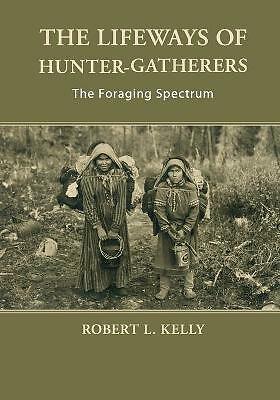 The Lifeways Of Hunter-Gatherers : The Foraging Spectrum Robert L. (University Of Wyoming) Kelly - Image 6