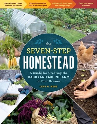 The Seven-Step Homestead: A Guide for Creating the Backyard Microfarm of Your Dr