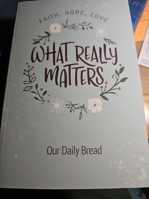 What Really Matters : Faith, Hope, Love: 365 Daily Devotions from Our Daily...